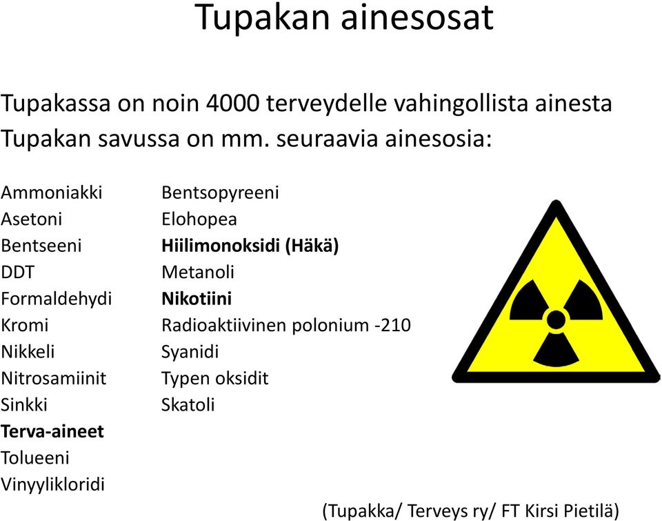 Metanoli Formaldehydi Nikotiini Kromi Radioaktiivinen polonium -210 Nikkeli Syanidi Nitrosamiinit