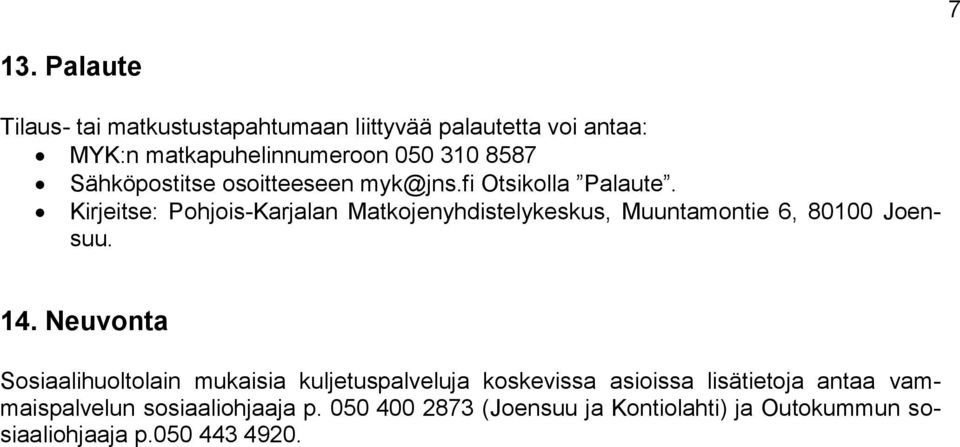 Kirjeitse: Pohjois-Karjalan Matkojenyhdistelykeskus, Muuntamontie 6, 80100 Joensuu. 14.