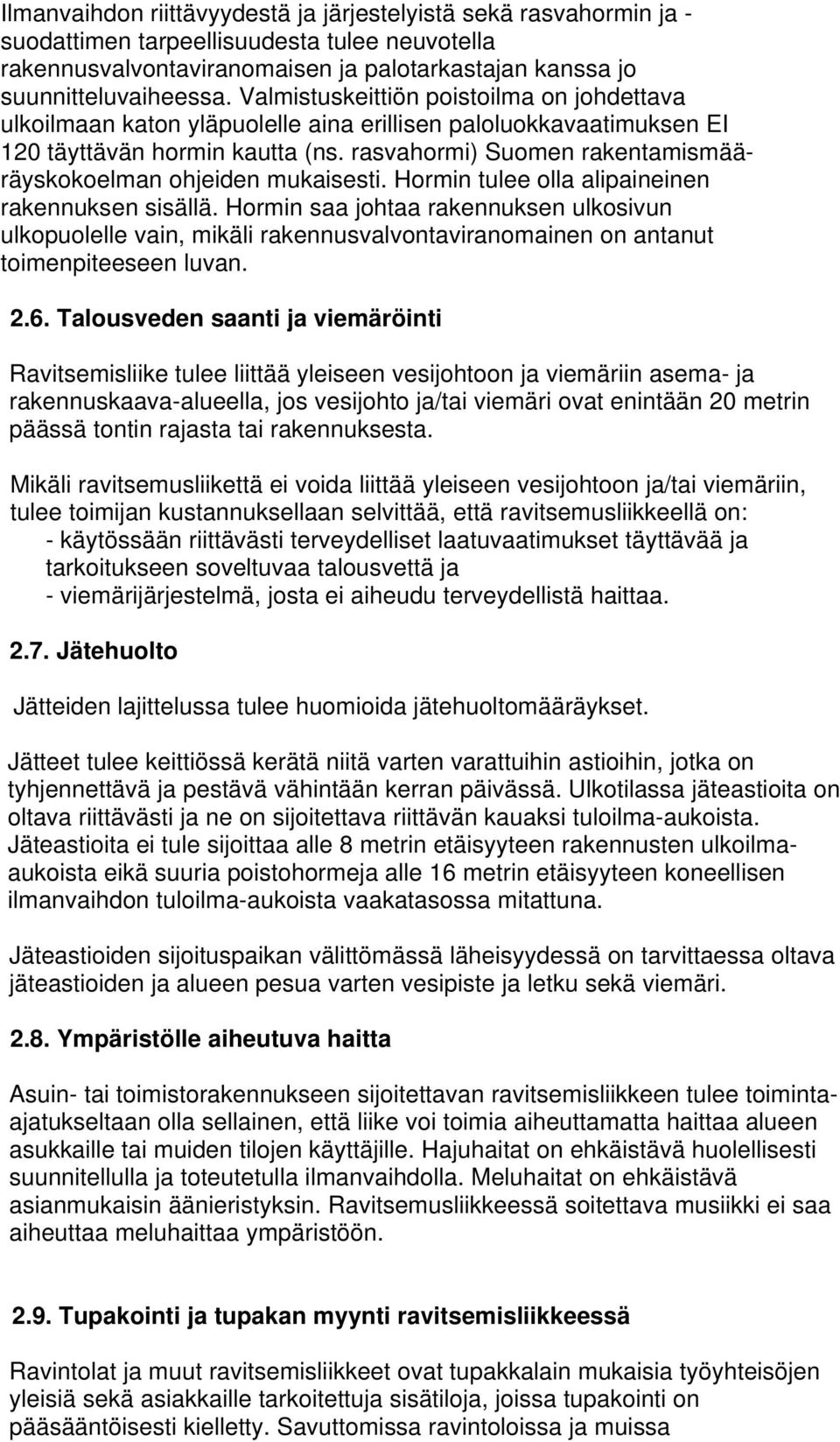 rasvahormi) Suomen rakentamismääräyskokoelman ohjeiden mukaisesti. Hormin tulee olla alipaineinen rakennuksen sisällä.