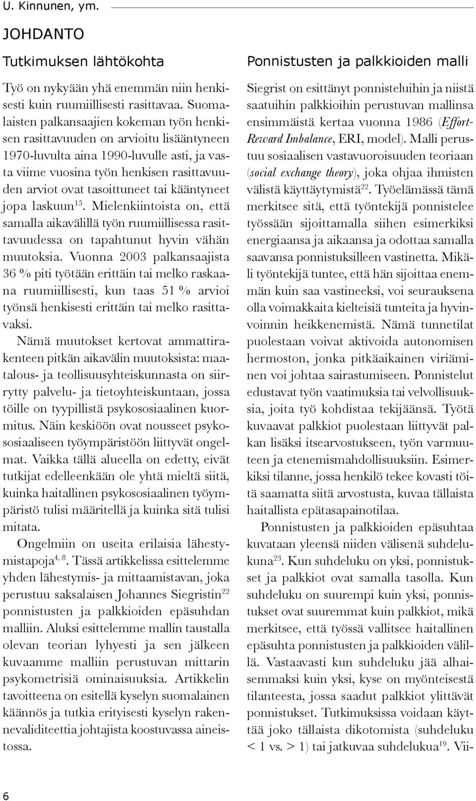 tasoittuneet tai kääntyneet jopa laskuun 15. Mielenkiintoista on, että samalla aikavälillä työn ruumiillisessa rasittavuudessa on tapahtunut hyvin vähän muutoksia.