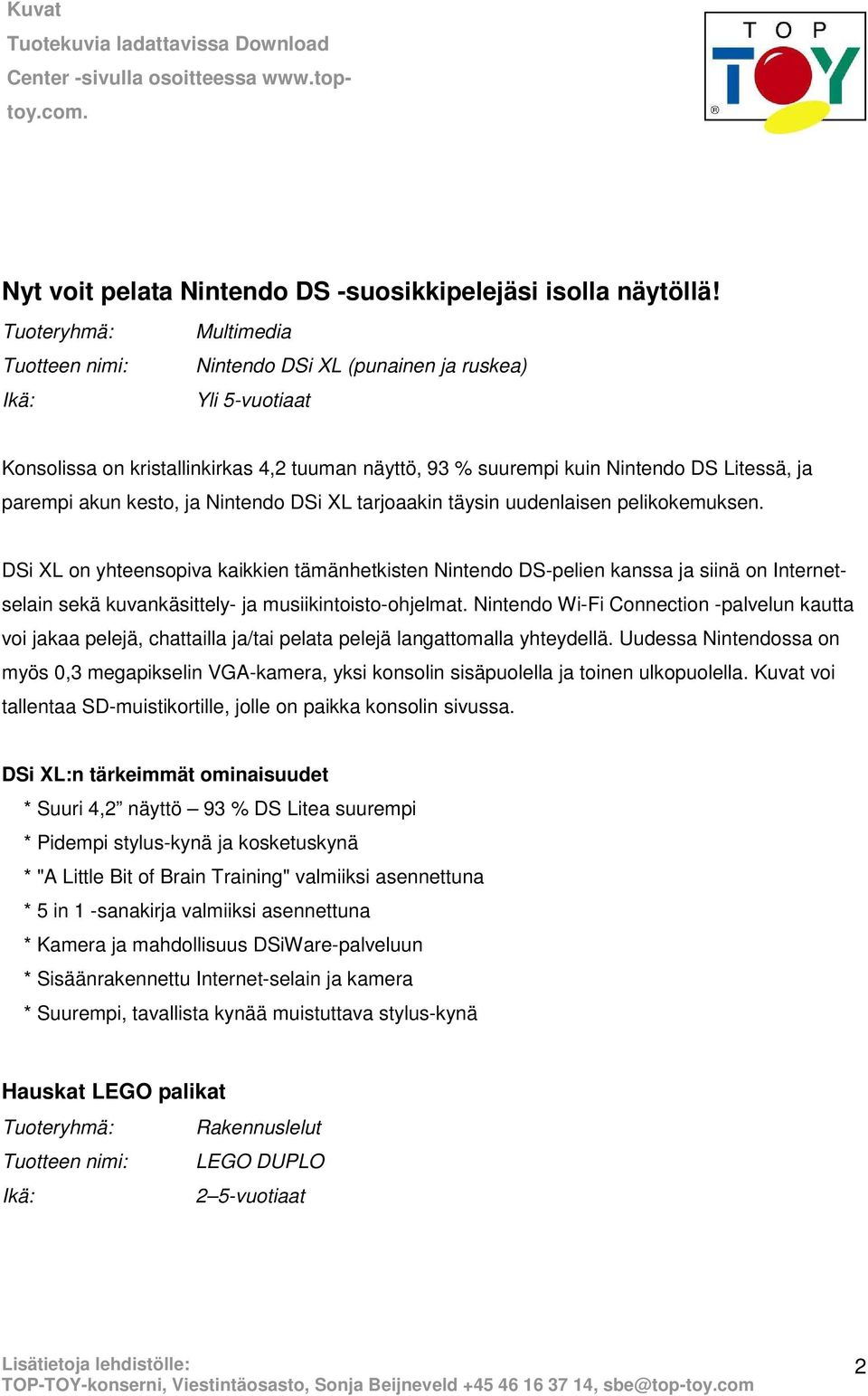 tarjoaakin täysin uudenlaisen pelikokemuksen. DSi XL on yhteensopiva kaikkien tämänhetkisten Nintendo DS-pelien kanssa ja siinä on Internetselain sekä kuvankäsittely- ja musiikintoisto-ohjelmat.