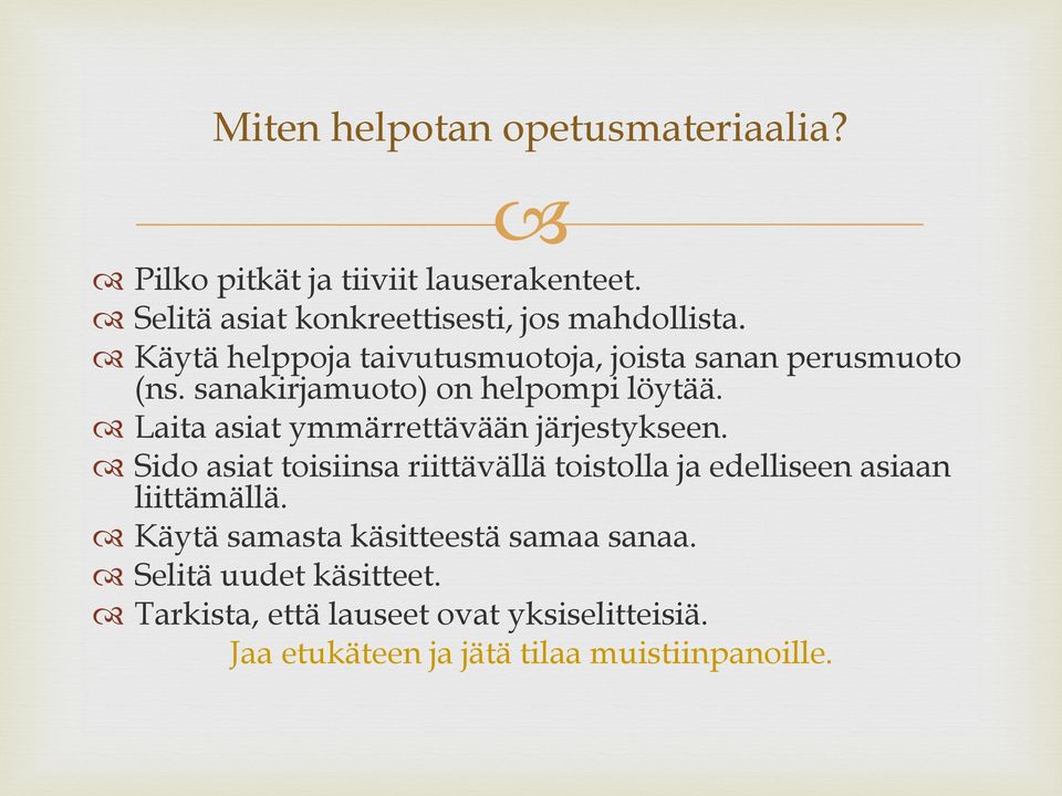 Laita asiat ymmärrettävään järjestykseen. Sido asiat toisiinsa riittävällä toistolla ja edelliseen asiaan liittämällä.