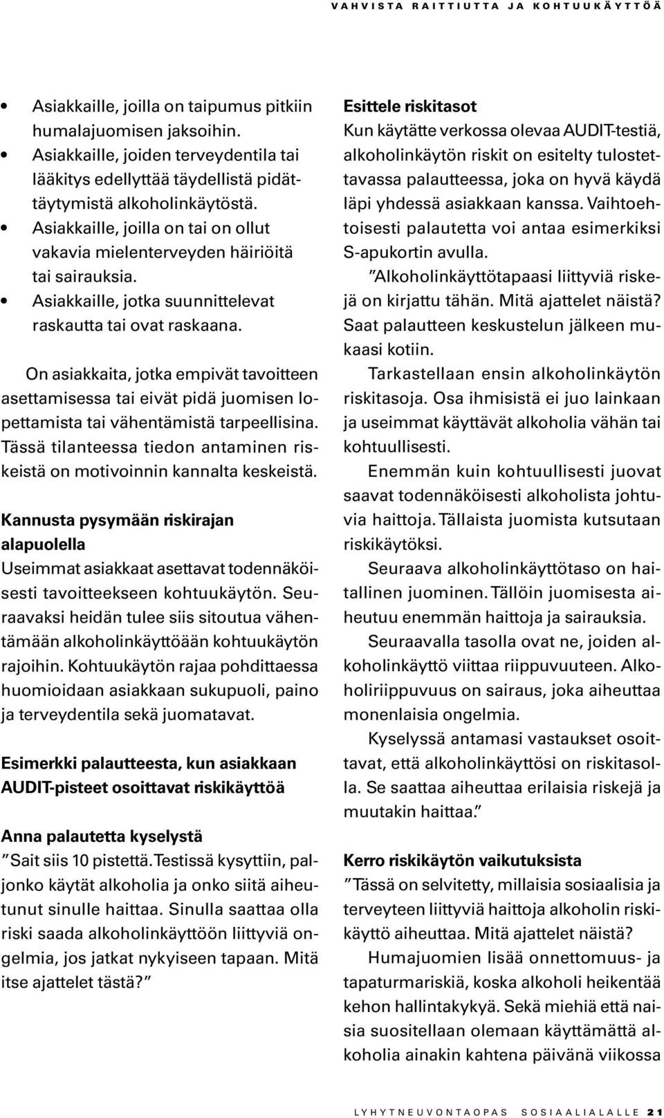 On asiakkaita, jotka empivät tavoitteen asettamisessa tai eivät pidä juomisen lopettamista tai vähentämistä tarpeellisina.