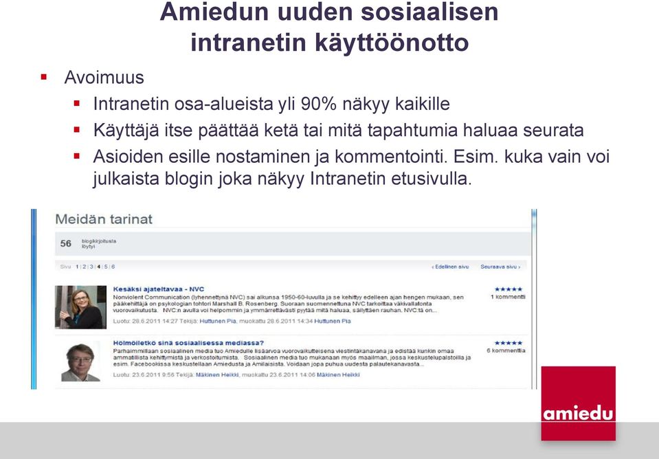 tapahtumia haluaa seurata Asioiden esille nostaminen ja kommentointi. Esim.