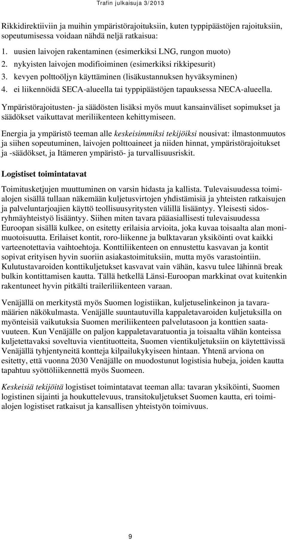 ei liikennöidä SECA-alueella tai typpipäästöjen tapauksessa NECA-alueella.