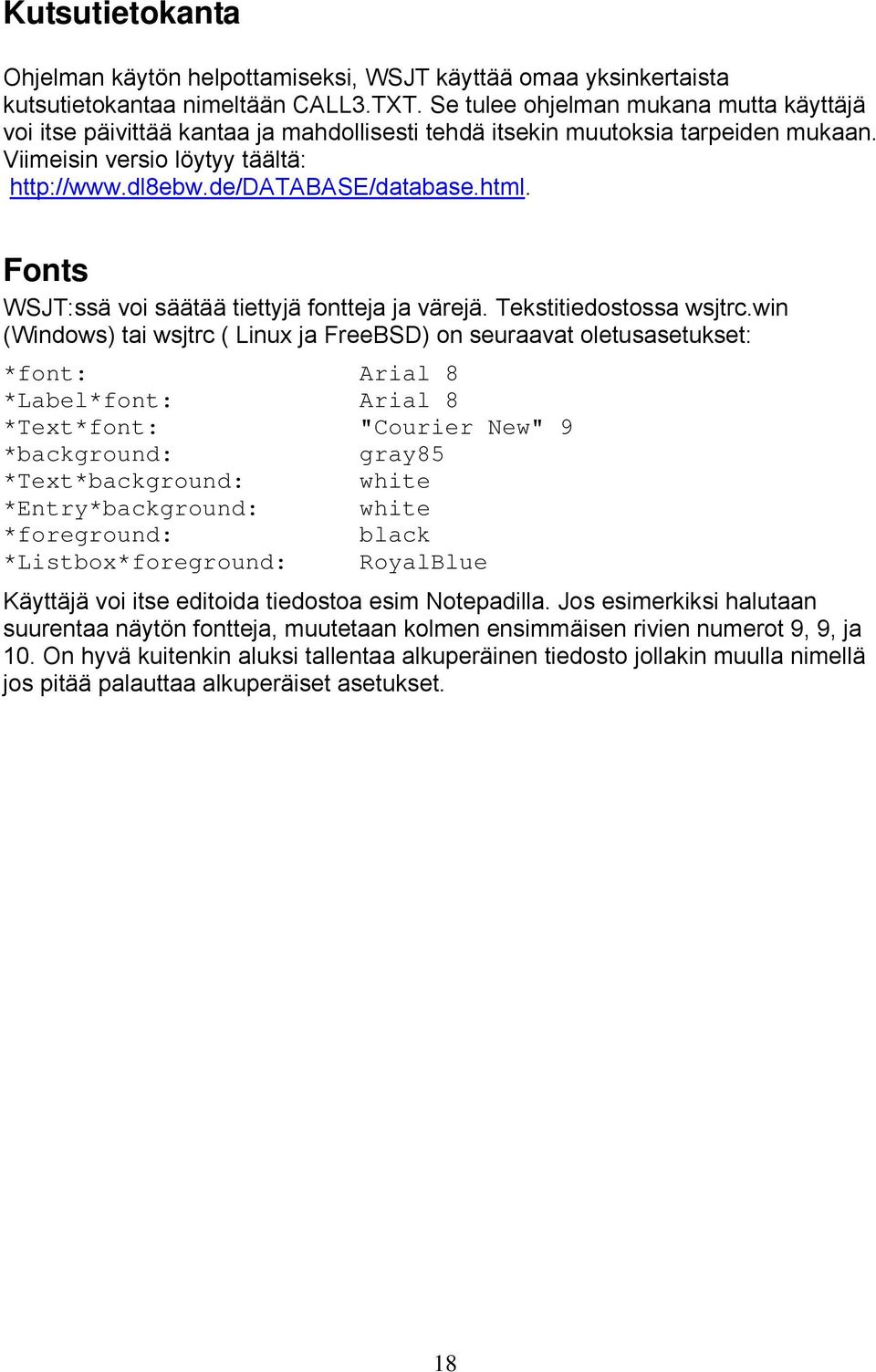 html. Fonts WSJT:ssä voi säätää tiettyjä fontteja ja värejä. Tekstitiedostossa wsjtrc.