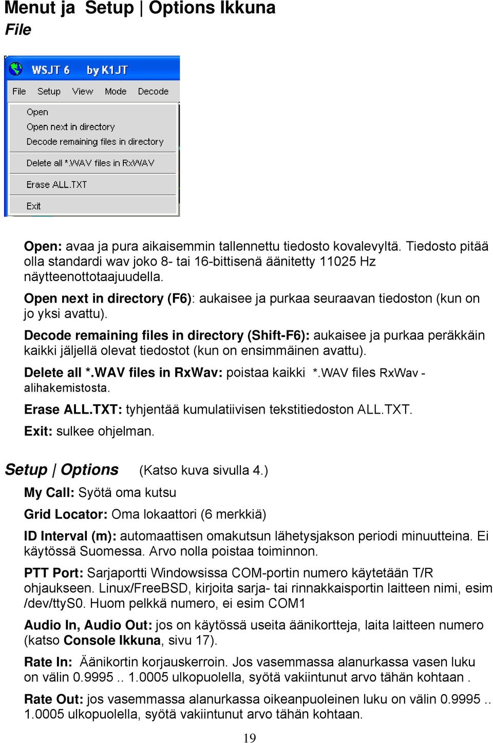 Decode remaining files in directory (Shift-F6): aukaisee ja purkaa peräkkäin kaikki jäljellä olevat tiedostot (kun on ensimmäinen avattu). Delete all *.WAV files in RxWav: poistaa kaikki *.