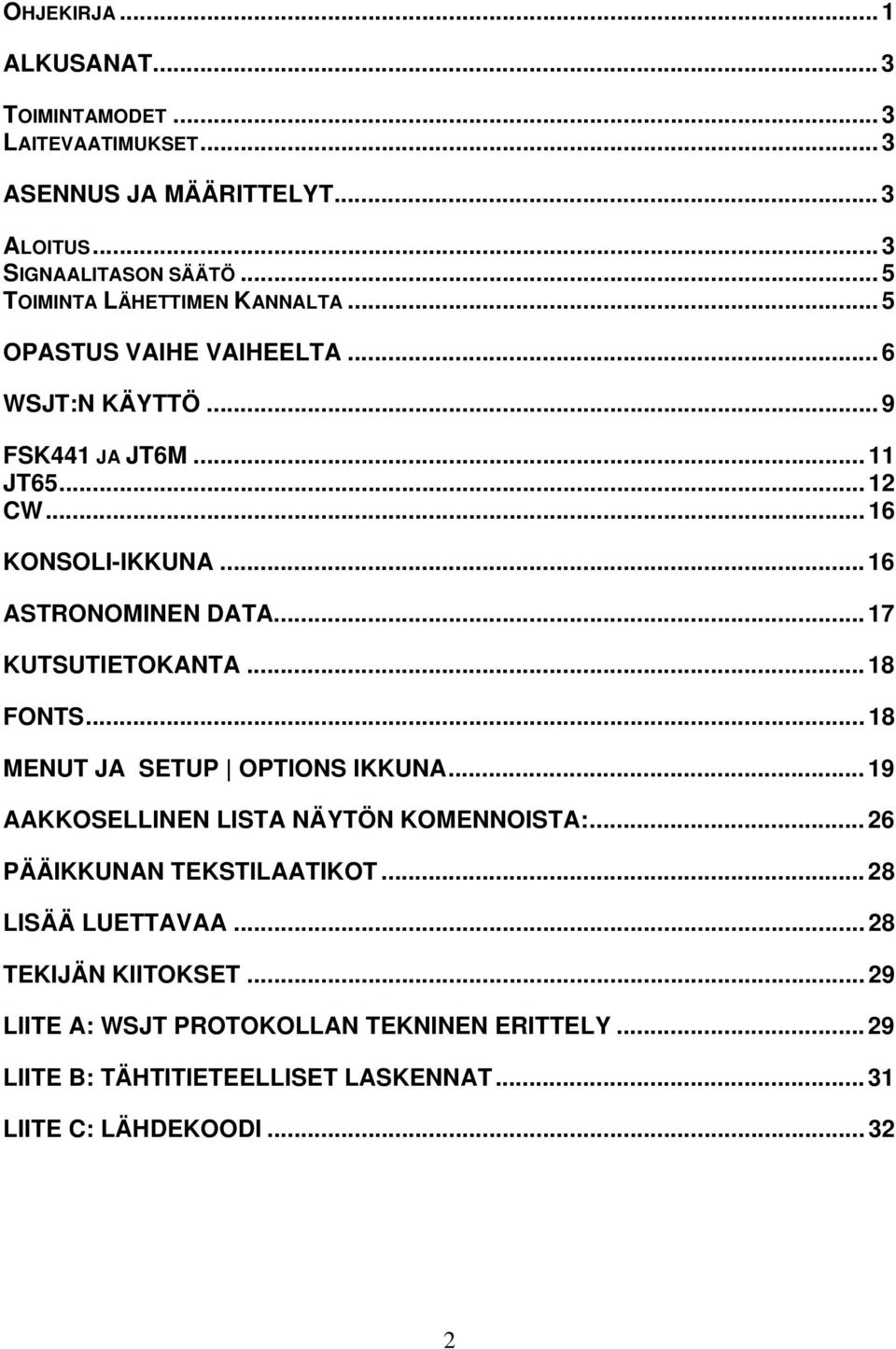 .. 16 ASTRONOMINEN DATA... 17 KUTSUTIETOKANTA... 18 FONTS... 18 MENUT JA SETUP OPTIONS IKKUNA... 19 AAKKOSELLINEN LISTA NÄYTÖN KOMENNOISTA:.