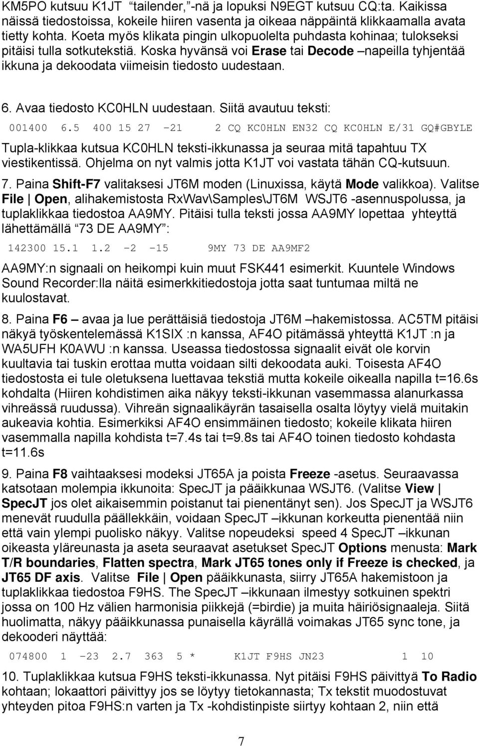 6. Avaa tiedosto KC0HLN uudestaan. Siitä avautuu teksti: 001400 6.
