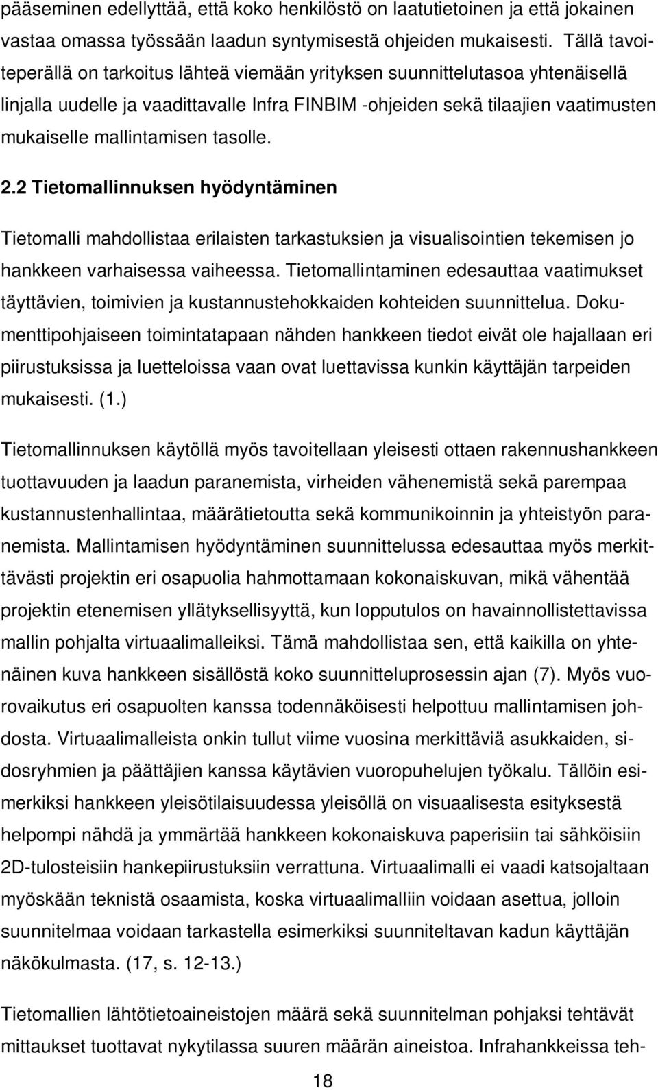 tasolle. 2.2 Tietomallinnuksen hyödyntäminen Tietomalli mahdollistaa erilaisten tarkastuksien ja visualisointien tekemisen jo hankkeen varhaisessa vaiheessa.