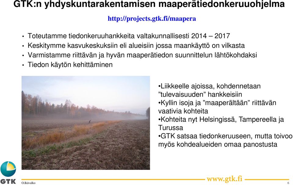 vilkasta Varmistamme riittävän ja hyvän maaperätiedon suunnittelun lähtökohdaksi Tiedon käytön kehittäminen Liikkeelle ajoissa,