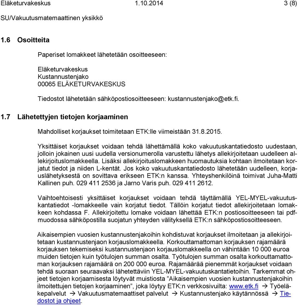 7 Lähetettyjen tietojen korjaaminen Mahdolliset korjaukset toimitetaan ETK:lle iimeistään 31.8.2015.