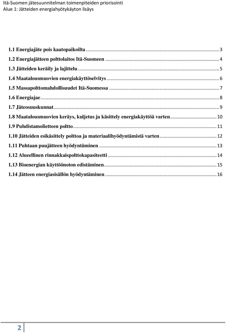 8 Maatalousmuovien keräys, kuljetus ja käsittely energiakäyttöä varten... 10 1.9 Puhdistamolietteen poltto... 11 1.