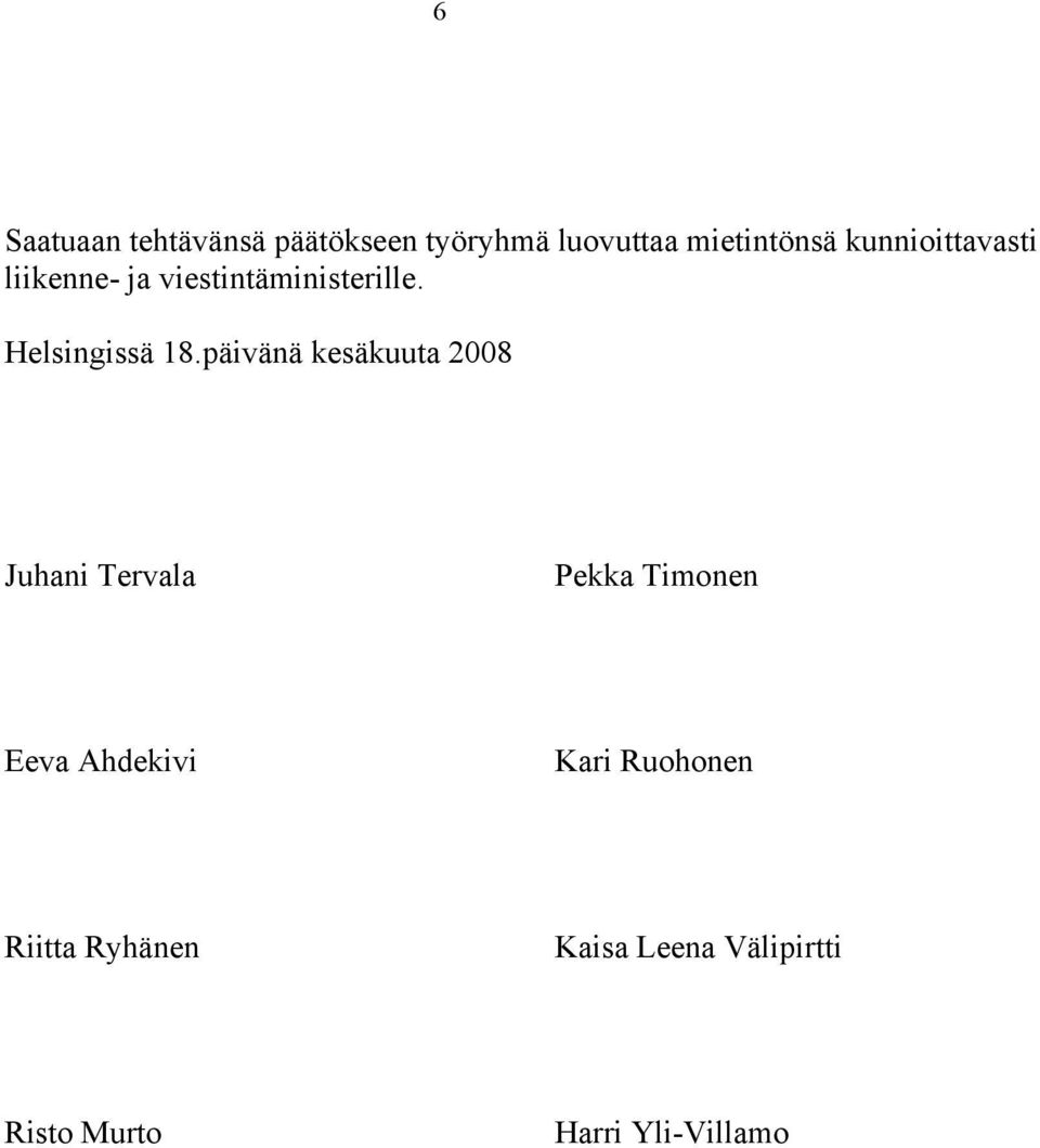 päivänä kesäkuuta 2008 Juhani Tervala Pekka Timonen Eeva Ahdekivi