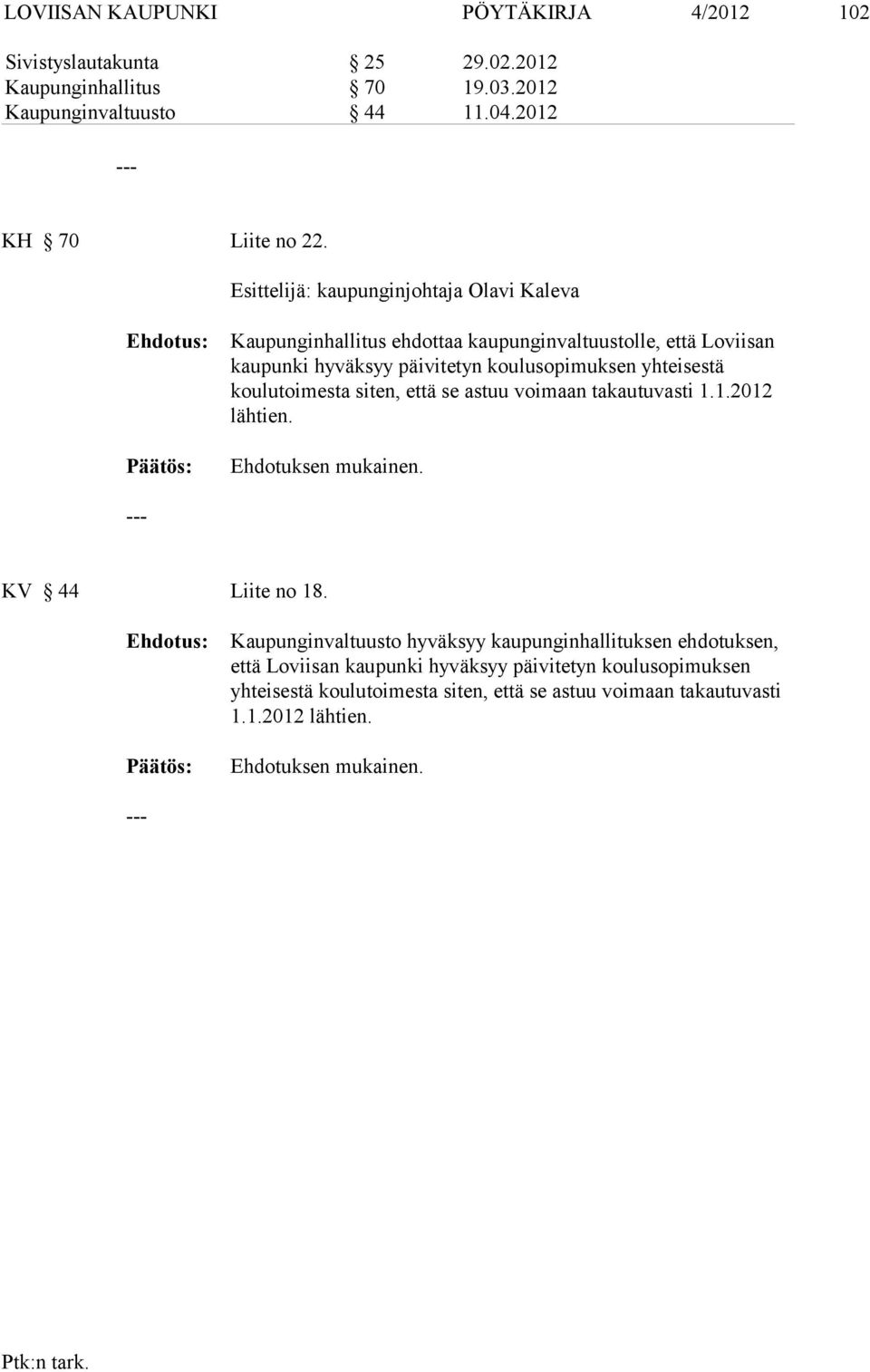 koulutoimesta siten, että se astuu voimaan takautuvasti 1.1.2012 lähtien. Ehdotuksen mukainen. KV 44 Liite no 18.