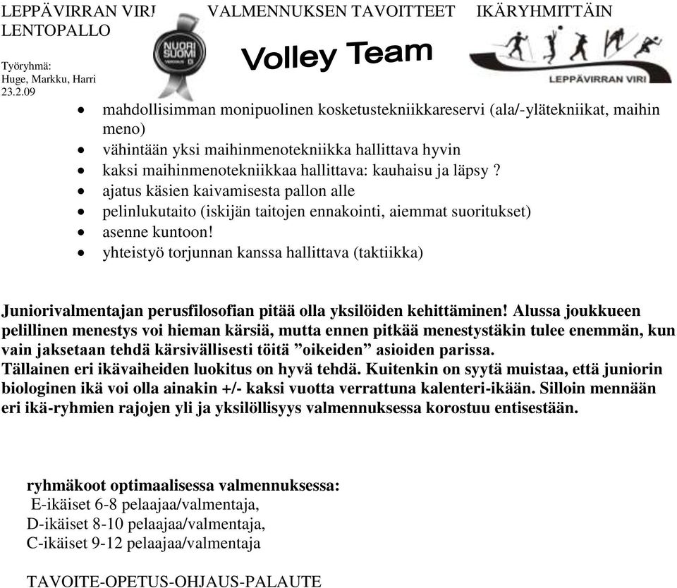 yhteistyö torjunnan kanssa hallittava (taktiikka) Juniorivalmentajan perusfilosofian pitää olla yksilöiden kehittäminen!