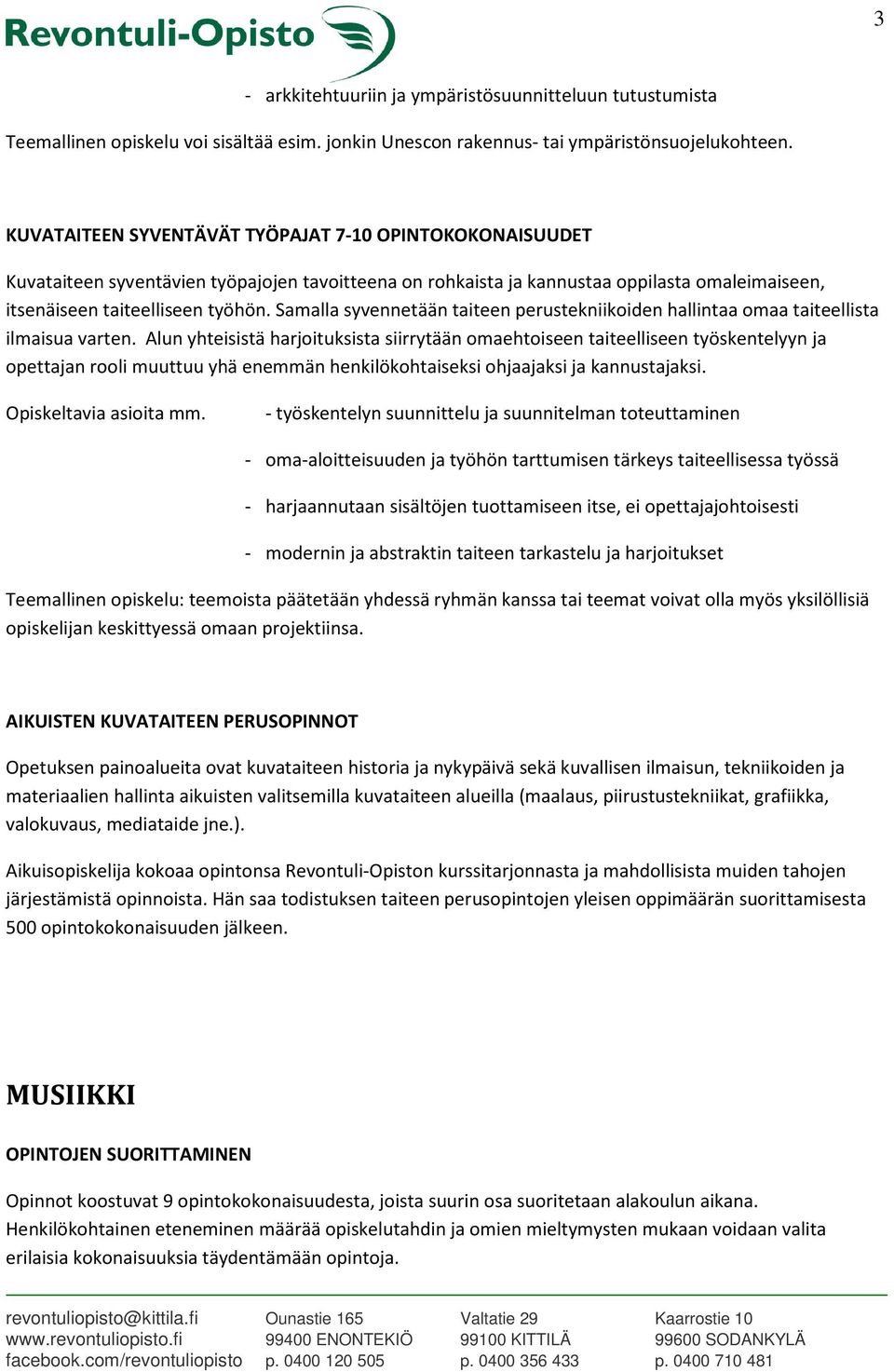 Samalla syvennetään taiteen perustekniikoiden hallintaa omaa taiteellista ilmaisua varten.