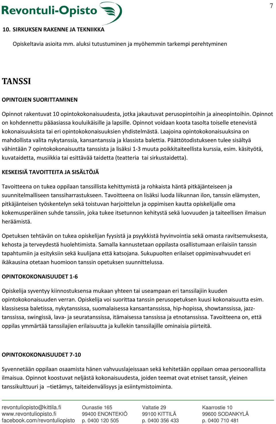 Opinnot on kohdennettu pääasiassa kouluikäisille ja lapsille. Opinnot voidaan koota tasolta toiselle etenevistä kokonaisuuksista tai eri opintokokonaisuuksien yhdistelmästä.