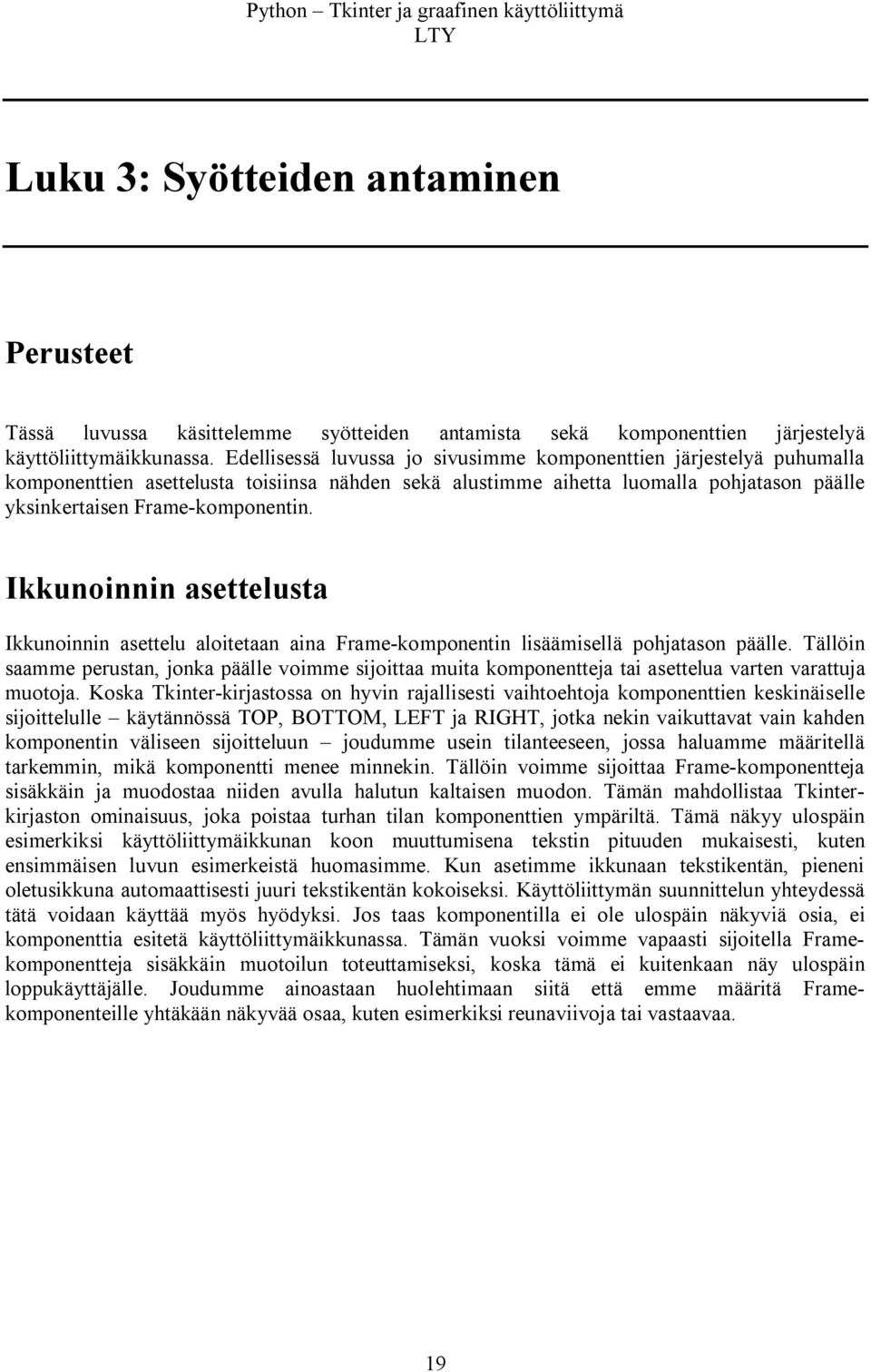 Ikkunoinnin asettelusta Ikkunoinnin asettelu aloitetaan aina Frame-komponentin lisäämisellä pohjatason päälle.