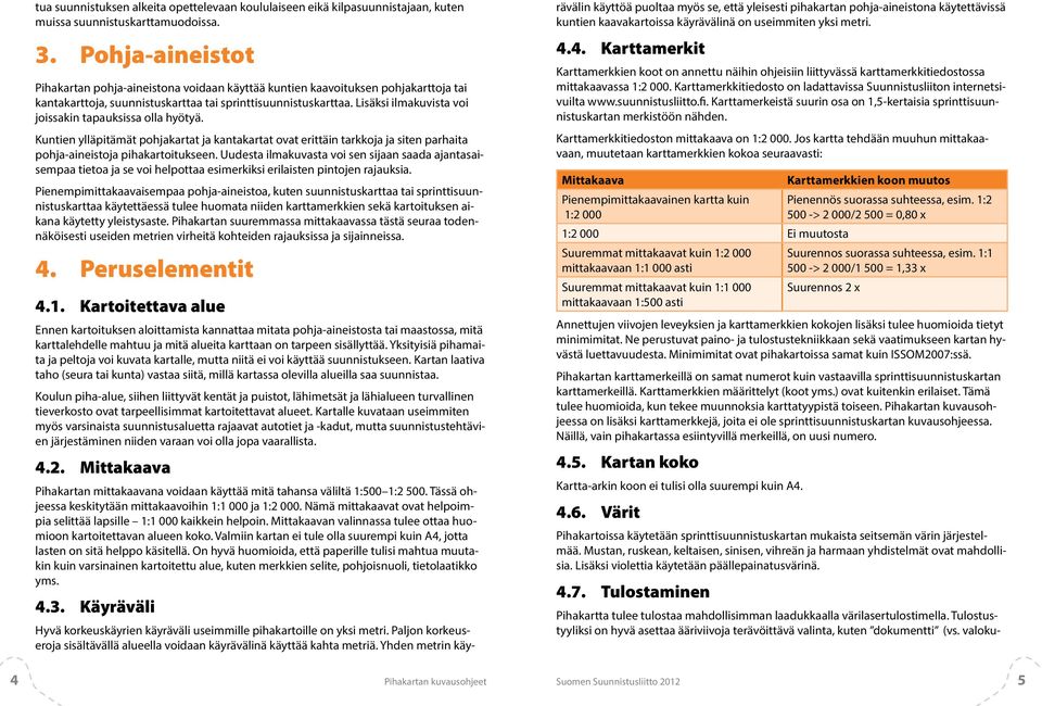 Lisäksi ilmakuvista voi joissakin tapauksissa olla hyötyä. Kuntien ylläpitämät pohjakartat ja kantakartat ovat erittäin tarkkoja ja siten parhaita pohja-aineistoja pihakartoitukseen.