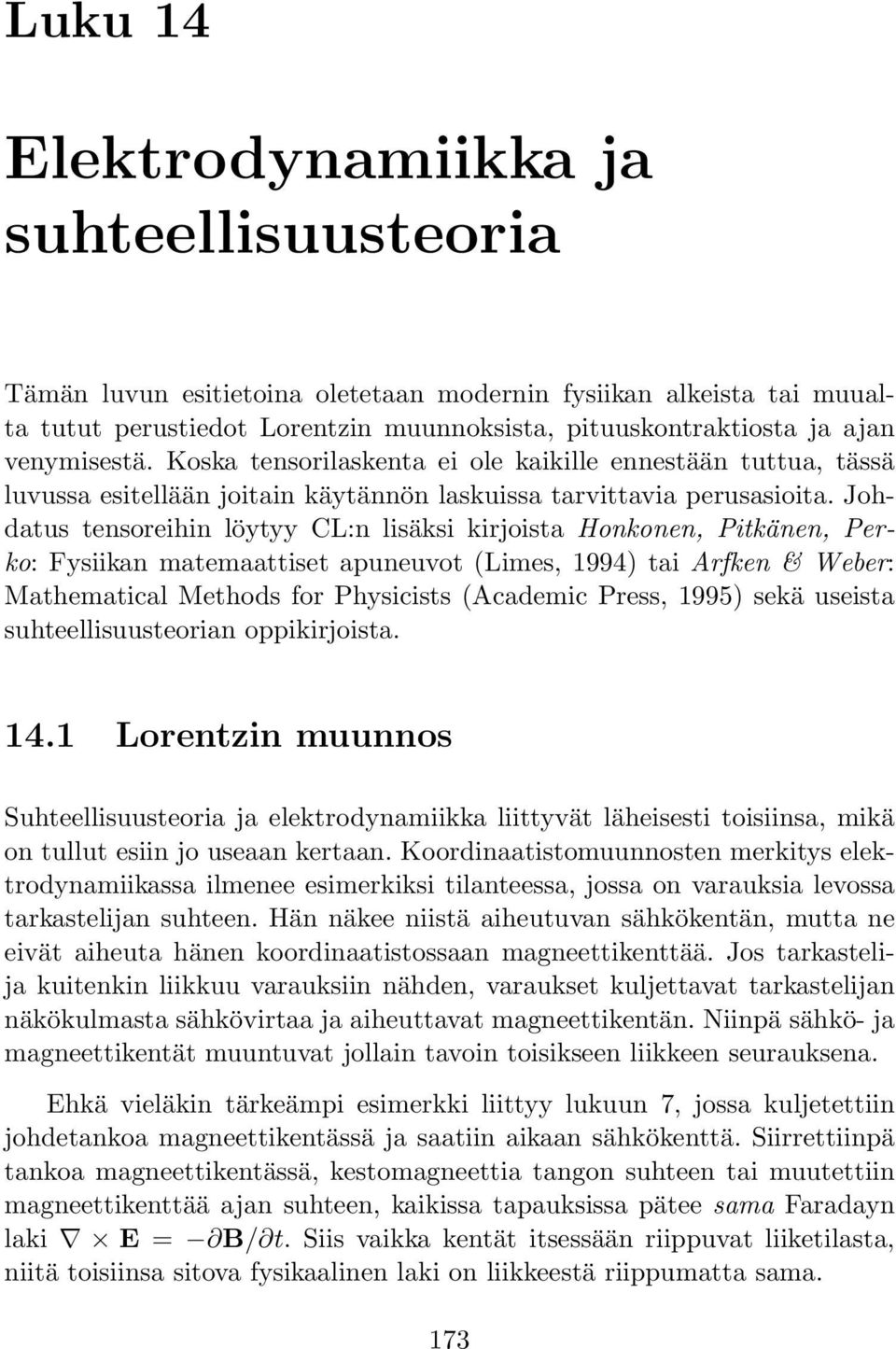 Johdatus tensoreihin löytyy CL:n lisäksi kirjoista Honkonen, Pitkänen, Perko: Fysiikan matemaattiset apuneuvot (Limes, 1994) tai Arfken & Weber: Mathematical Methods for Physicists (Academic Press,