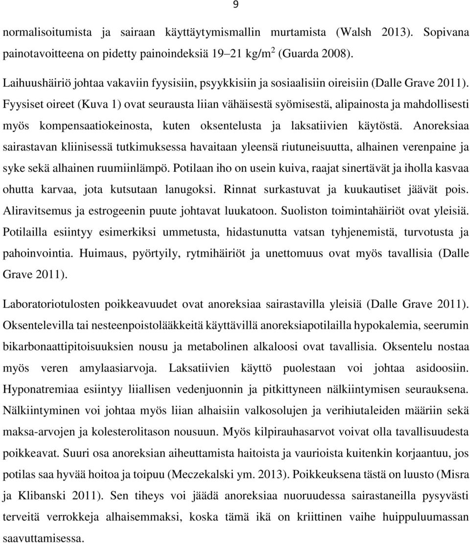 Fyysiset oireet (Kuva 1) ovat seurausta liian vähäisestä syömisestä, alipainosta ja mahdollisesti myös kompensaatiokeinosta, kuten oksentelusta ja laksatiivien käytöstä.