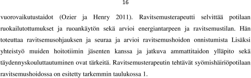 Hän toteuttaa ravitsemusohjauksen ja seuraa ja arvioi ravitsemushoidon onnistumista Lisäksi yhteistyö muiden hoitotiimin
