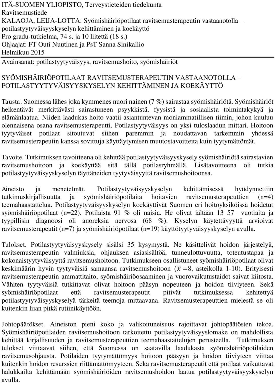) Ohjaajat: FT Outi Nuutinen ja PsT Sanna Sinikallio Helmikuu 2015 Avainsanat: potilastyytyväisyys, ravitsemushoito, syömishäiriöt SYÖMISHÄIRIÖPOTILAAT RAVITSEMUSTERAPEUTIN VASTAANOTOLLA