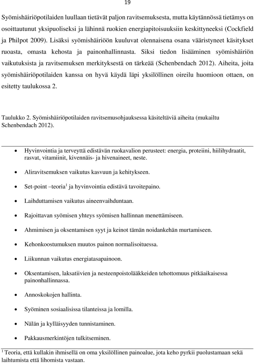 Siksi tiedon lisääminen syömishäiriön vaikutuksista ja ravitsemuksen merkityksestä on tärkeää (Schenbendach 2012).