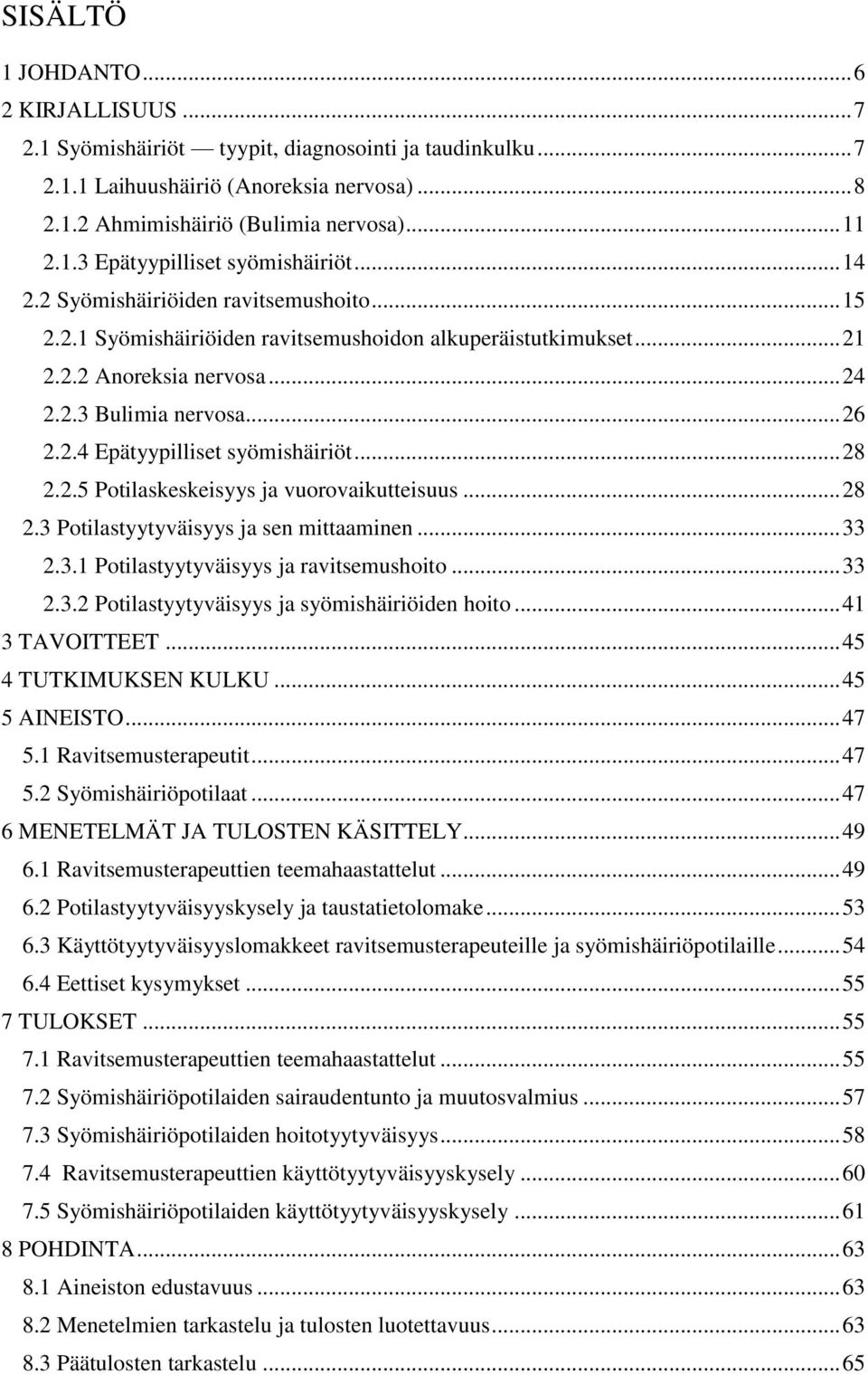 .. 28 2.2.5 Potilaskeskeisyys ja vuorovaikutteisuus... 28 2.3 Potilastyytyväisyys ja sen mittaaminen... 33 2.3.1 Potilastyytyväisyys ja ravitsemushoito... 33 2.3.2 Potilastyytyväisyys ja syömishäiriöiden hoito.