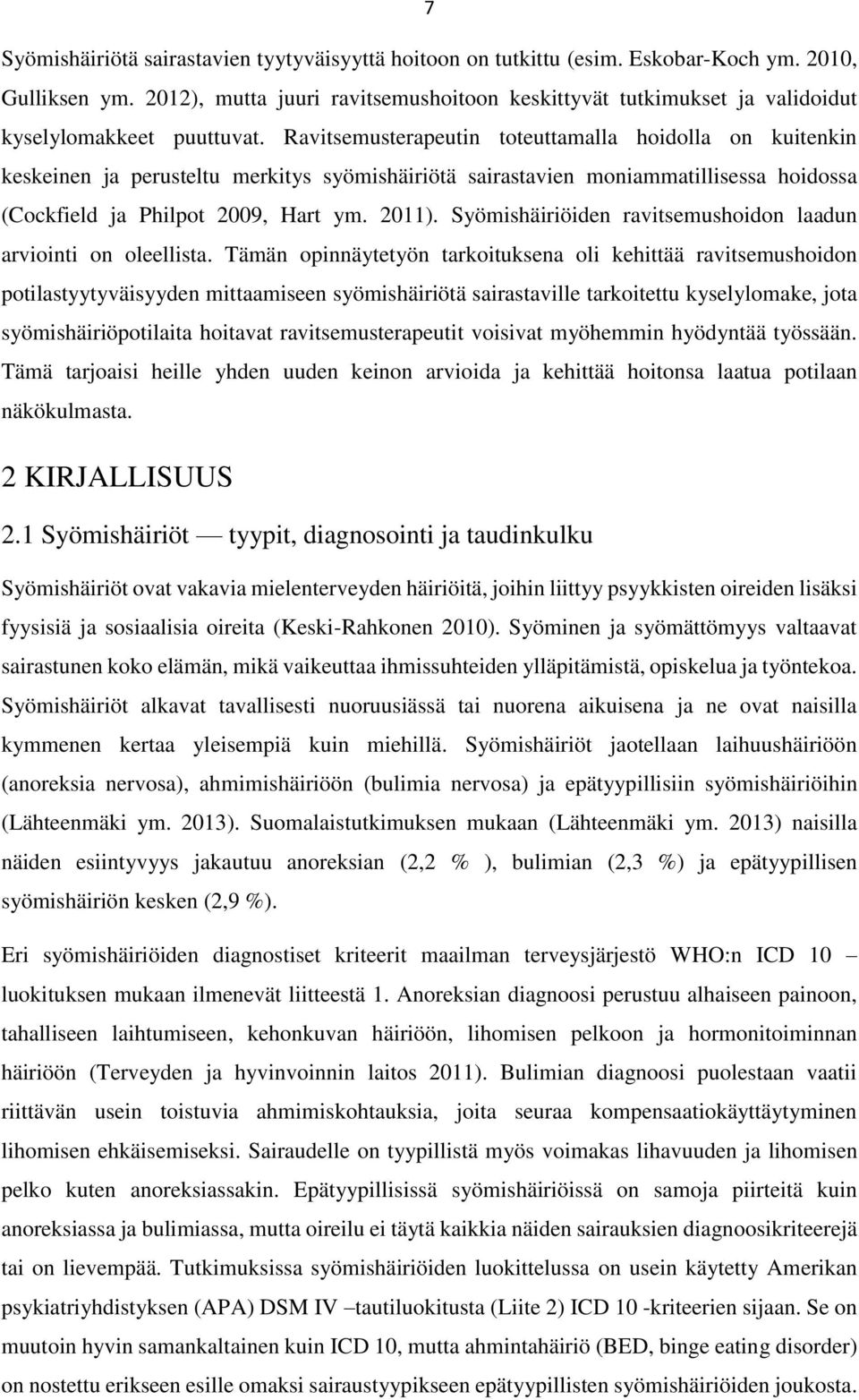 Ravitsemusterapeutin toteuttamalla hoidolla on kuitenkin keskeinen ja perusteltu merkitys syömishäiriötä sairastavien moniammatillisessa hoidossa (Cockfield ja Philpot 2009, Hart ym. 2011).