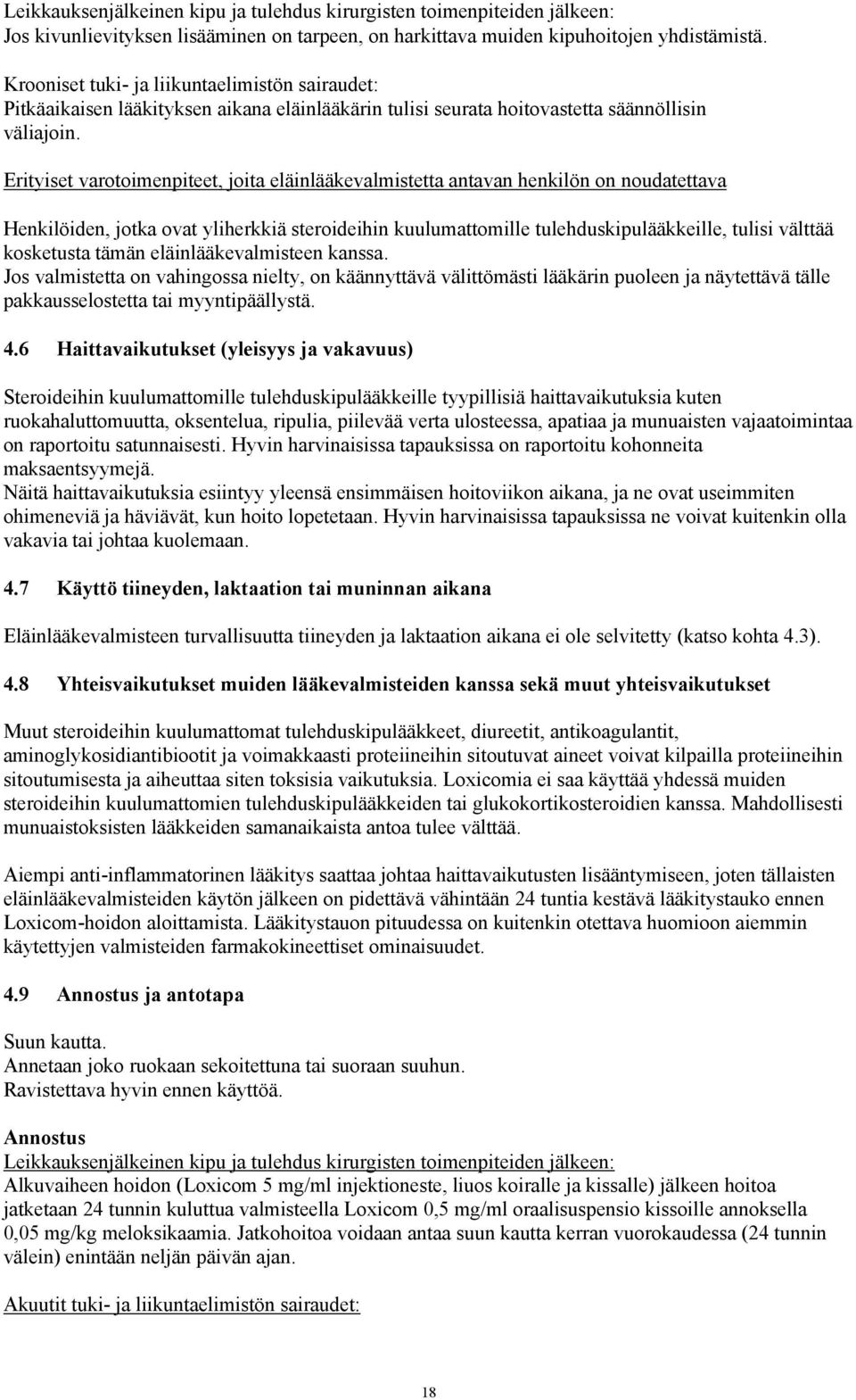 Erityiset varotoimenpiteet, joita eläinlääkevalmistetta antavan henkilön on noudatettava Henkilöiden, jotka ovat yliherkkiä steroideihin kuulumattomille tulehduskipulääkkeille, tulisi välttää