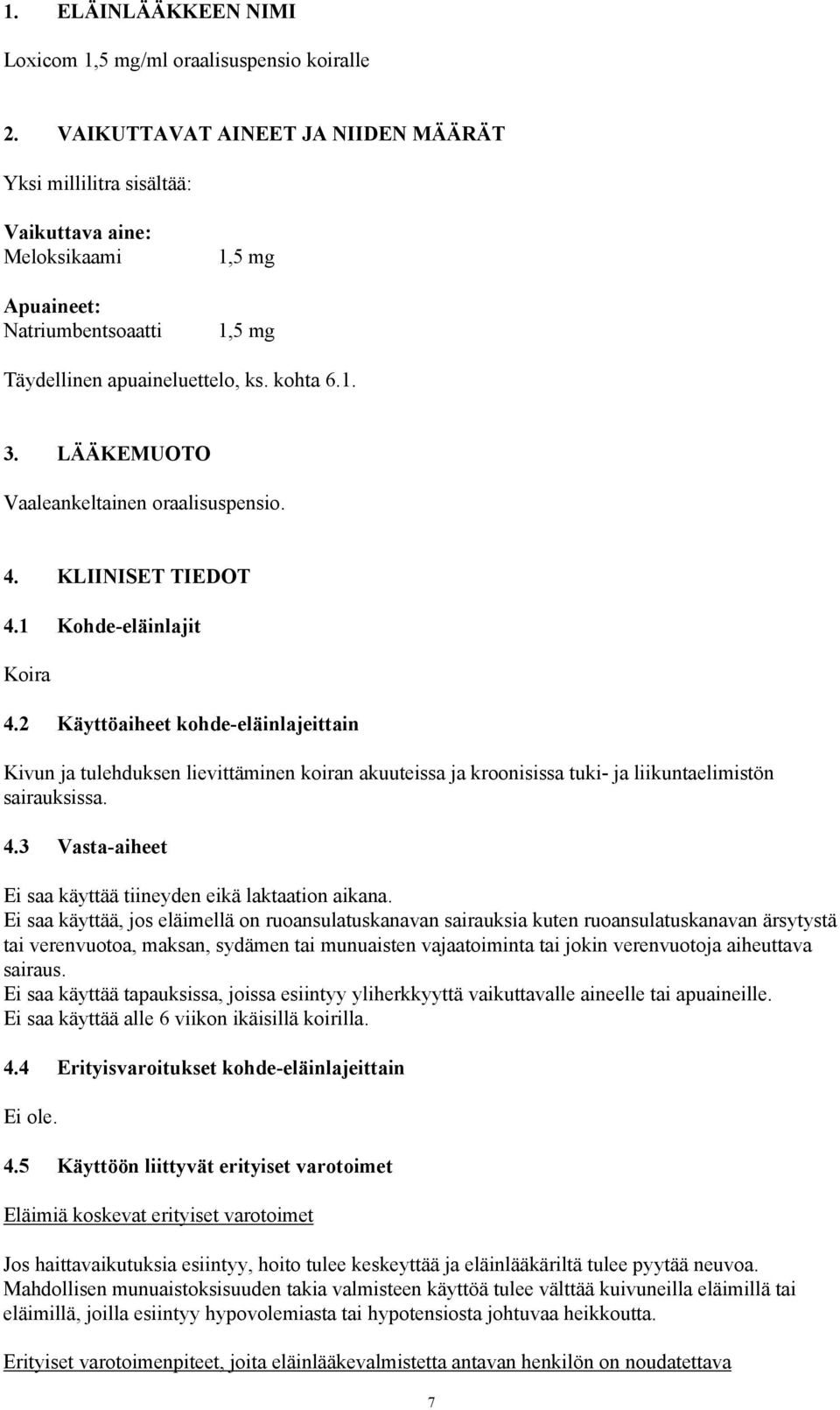 LÄÄKEMUOTO Vaaleankeltainen oraalisuspensio. 4. KLIINISET TIEDOT 4.1 Kohde-eläinlajit Koira 4.