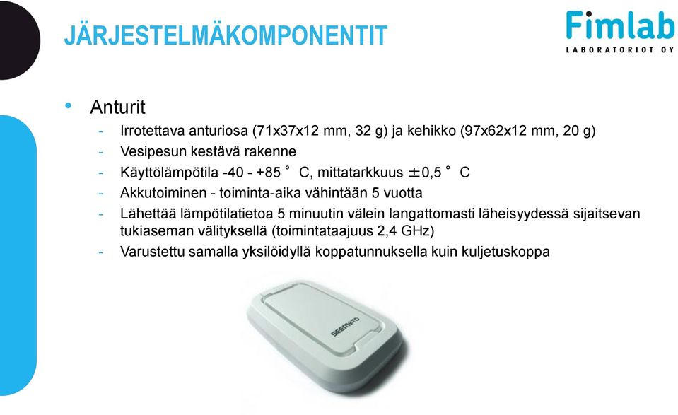 vähintään 5 vuotta - Lähettää lämpötilatietoa 5 minuutin välein langattomasti läheisyydessä sijaitsevan