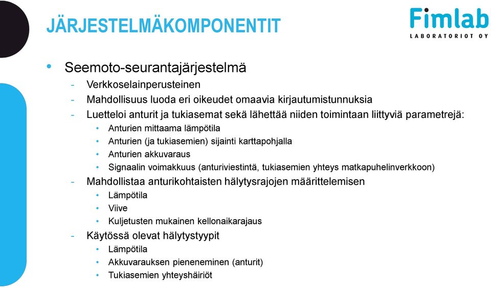 Anturien akkuvaraus Signaalin voimakkuus (anturiviestintä, tukiasemien yhteys matkapuhelinverkkoon) - Mahdollistaa anturikohtaisten hälytysrajojen