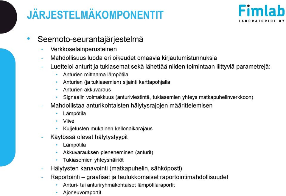 matkapuhelinverkkoon) - Mahdollistaa anturikohtaisten hälytysrajojen määrittelemisen Lämpötila Viive Kuljetusten mukainen kellonaikarajaus - Käytössä olevat hälytystyypit Lämpötila Akkuvarauksen