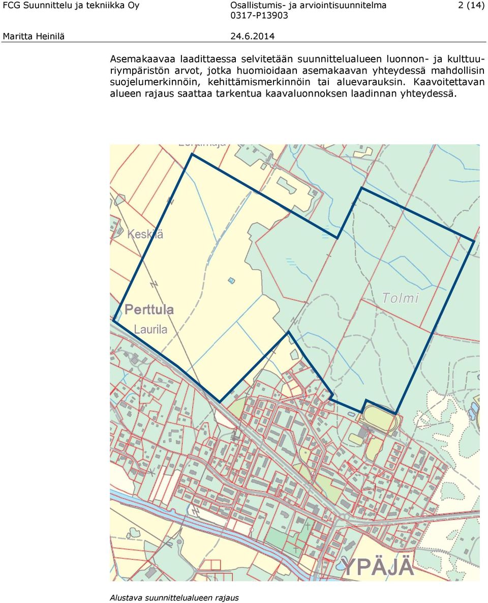 asemakaavan yhteydessä mahdollisin suojelumerkinnöin, kehittämismerkinnöin tai aluevarauksin.