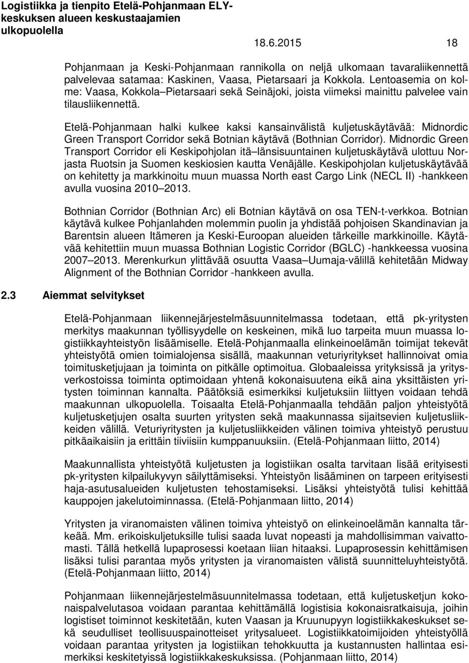 Etelä-Pohjanmaan halki kulkee kaksi kansainvälistä kuljetuskäytävää: Midnordic Green Transport Corridor sekä Botnian käytävä (Bothnian Corridor).