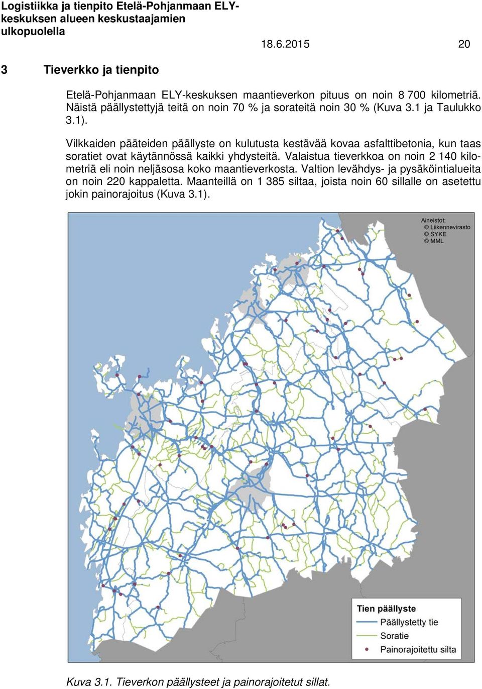 Vilkkaiden pääteiden päällyste on kulutusta kestävää kovaa asfalttibetonia, kun taas soratiet ovat käytännössä kaikki yhdysteitä.