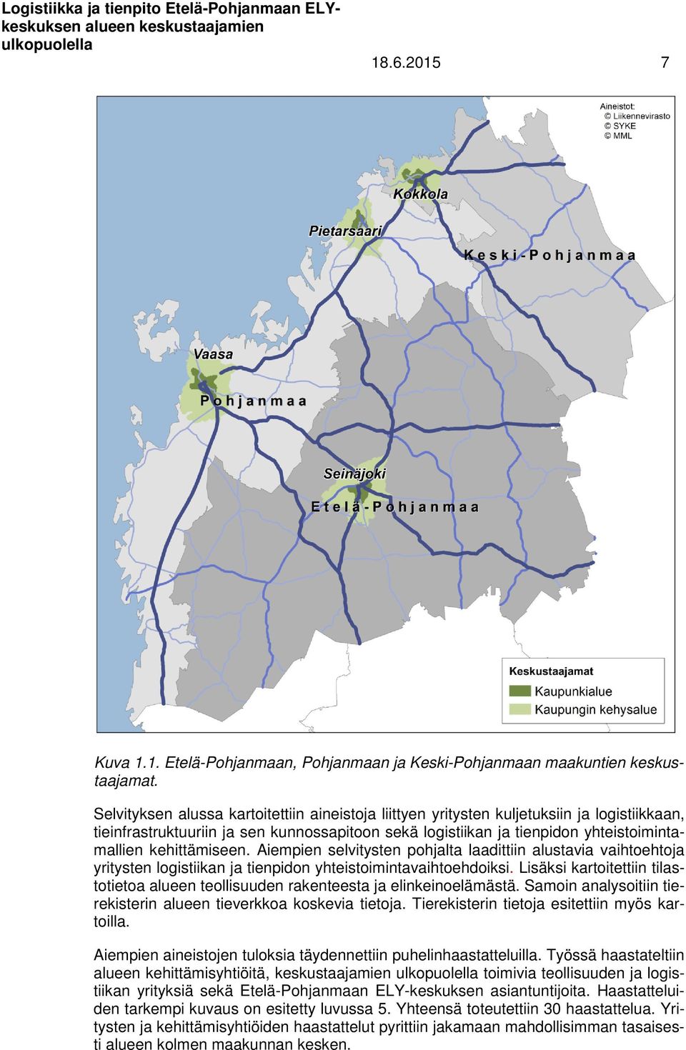 kehittämiseen. Aiempien selvitysten pohjalta laadittiin alustavia vaihtoehtoja yritysten logistiikan ja tienpidon yhteistoimintavaihtoehdoiksi.