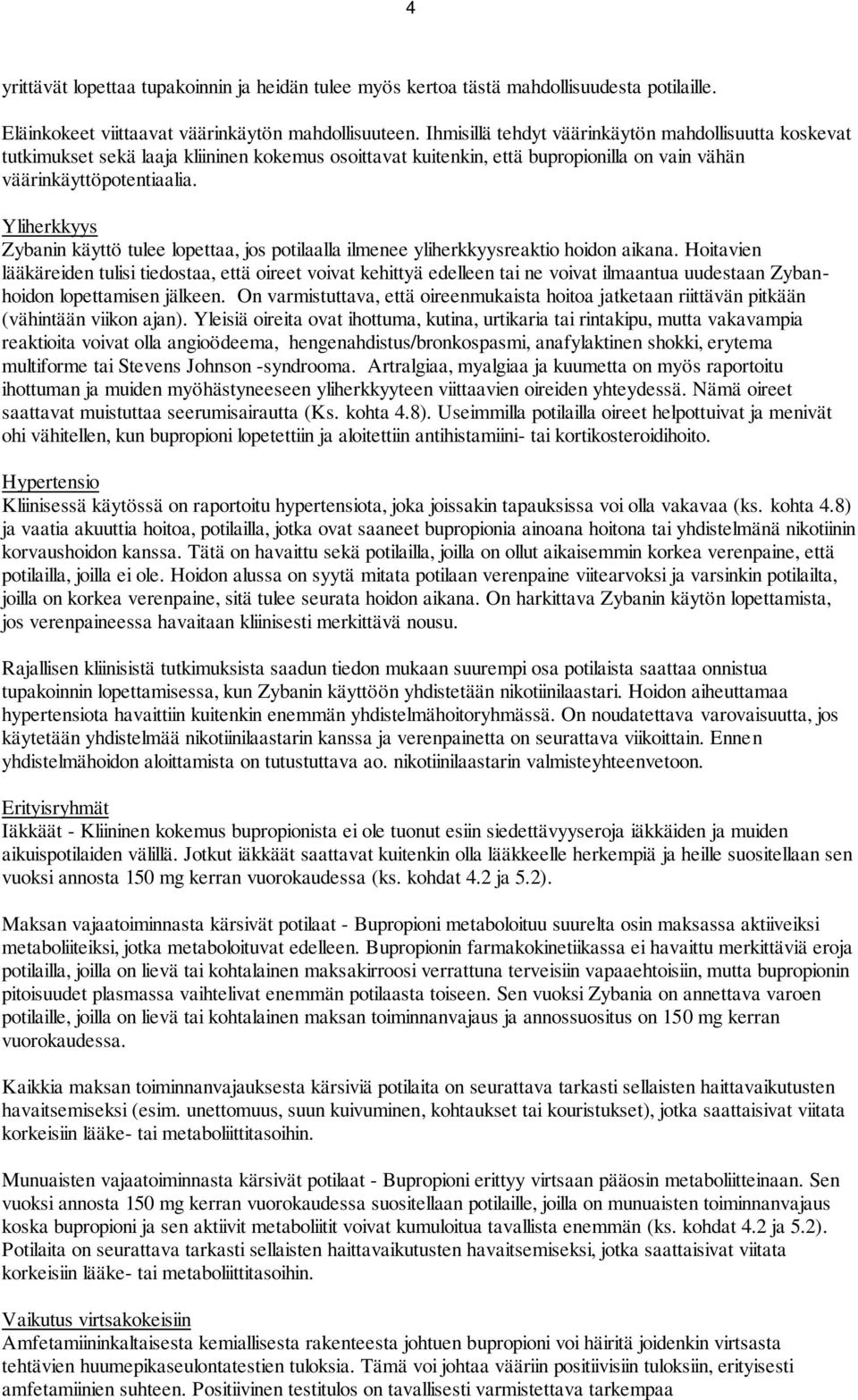 Yliherkkyys Zybanin käyttö tulee lopettaa, jos potilaalla ilmenee yliherkkyysreaktio hoidon aikana.