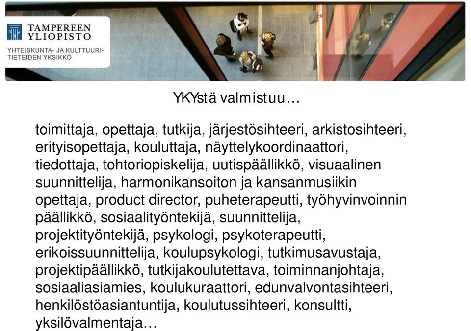 päällikkö, sosiaalityöntekijä, suunnittelija, projektityöntekijä, psykologi, psykoterapeutti, erikoissuunnittelija, koulupsykologi, tutkimusavustaja,