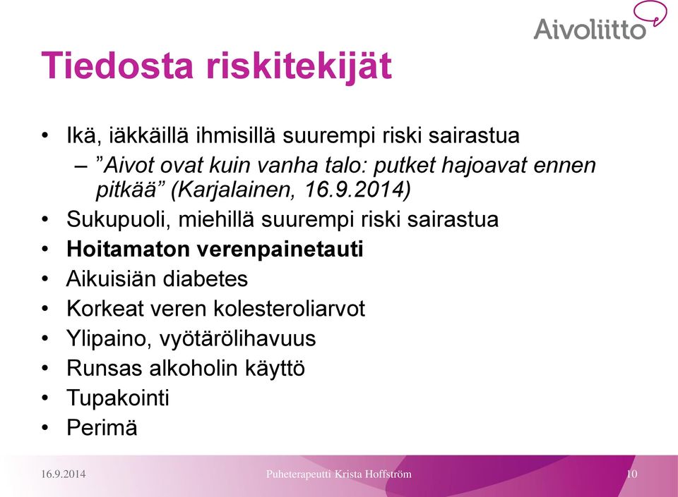 2014) Sukupuoli, miehillä suurempi riski sairastua Hoitamaton verenpainetauti Aikuisiän diabetes