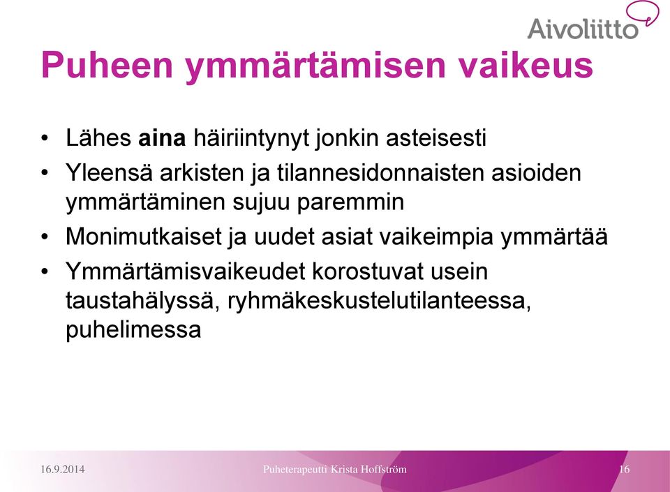 ja uudet asiat vaikeimpia ymmärtää Ymmärtämisvaikeudet korostuvat usein