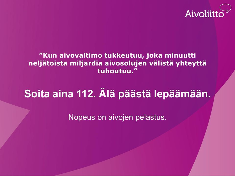 yhteyttä tuhoutuu. Soita aina 112.