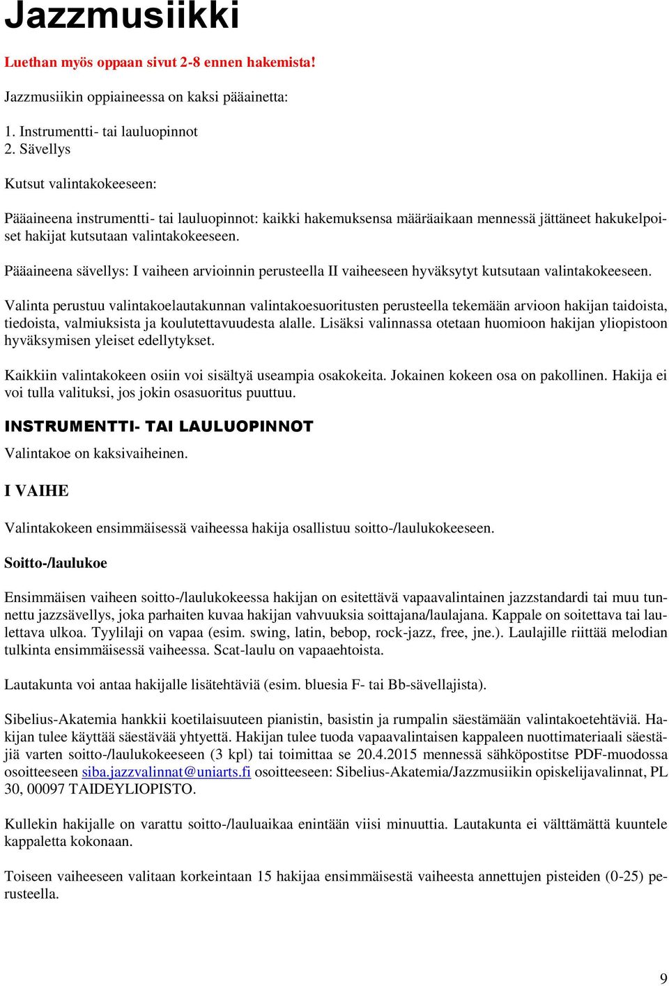 Pääaineena sävellys: I vaiheen arvioinnin perusteella II vaiheeseen hyväksytyt kutsutaan valintakokeeseen.