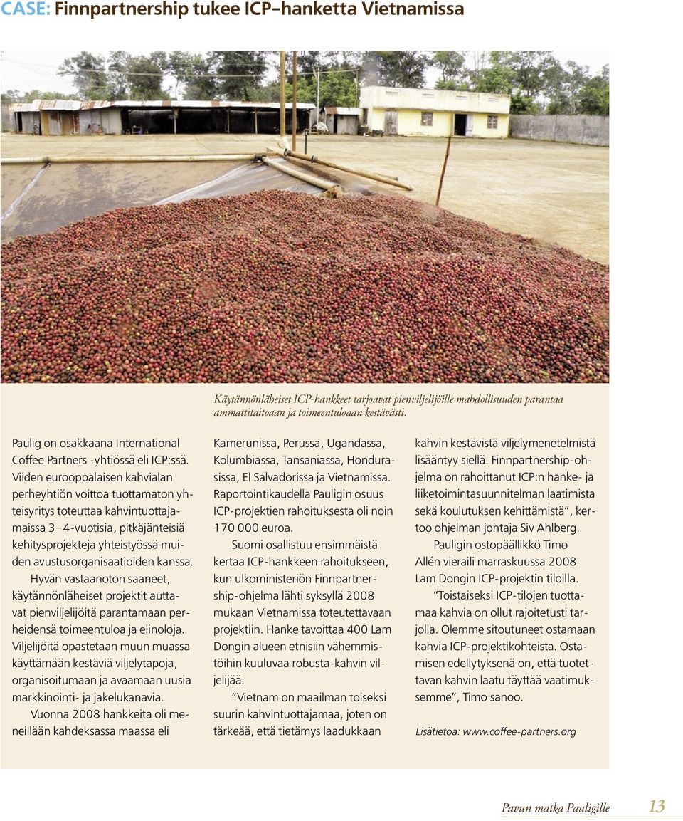 Viiden eurooppalaisen kahvialan perheyhtiön voittoa tuottamaton yhteisyritys toteuttaa kahvintuottajamaissa 3 4-vuotisia, pitkäjänteisiä kehitysprojekteja yhteistyössä muiden avustusorganisaatioiden
