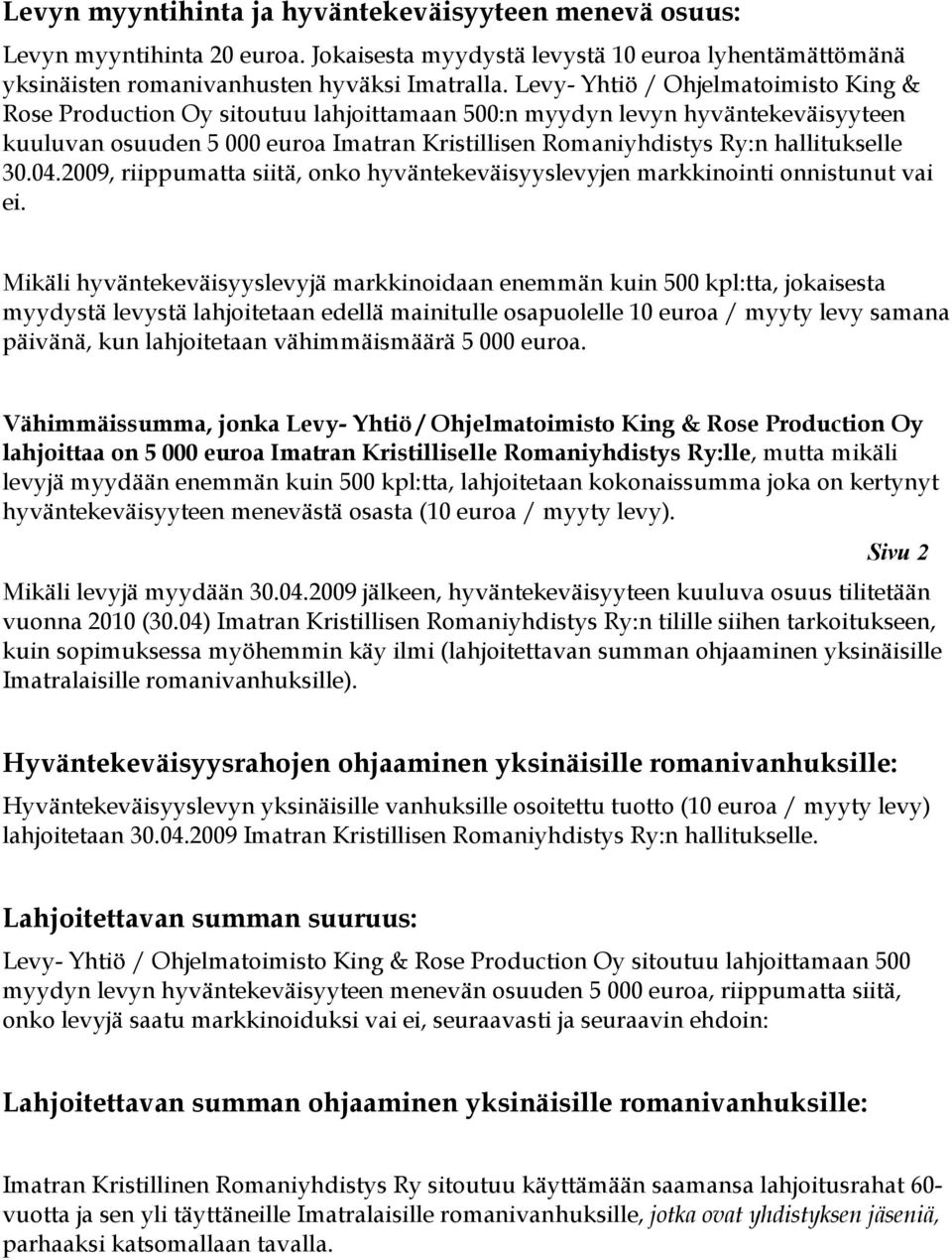 hallitukselle 30.04.2009, riippumatta siitä, onko hyväntekeväisyyslevyjen markkinointi onnistunut vai ei.