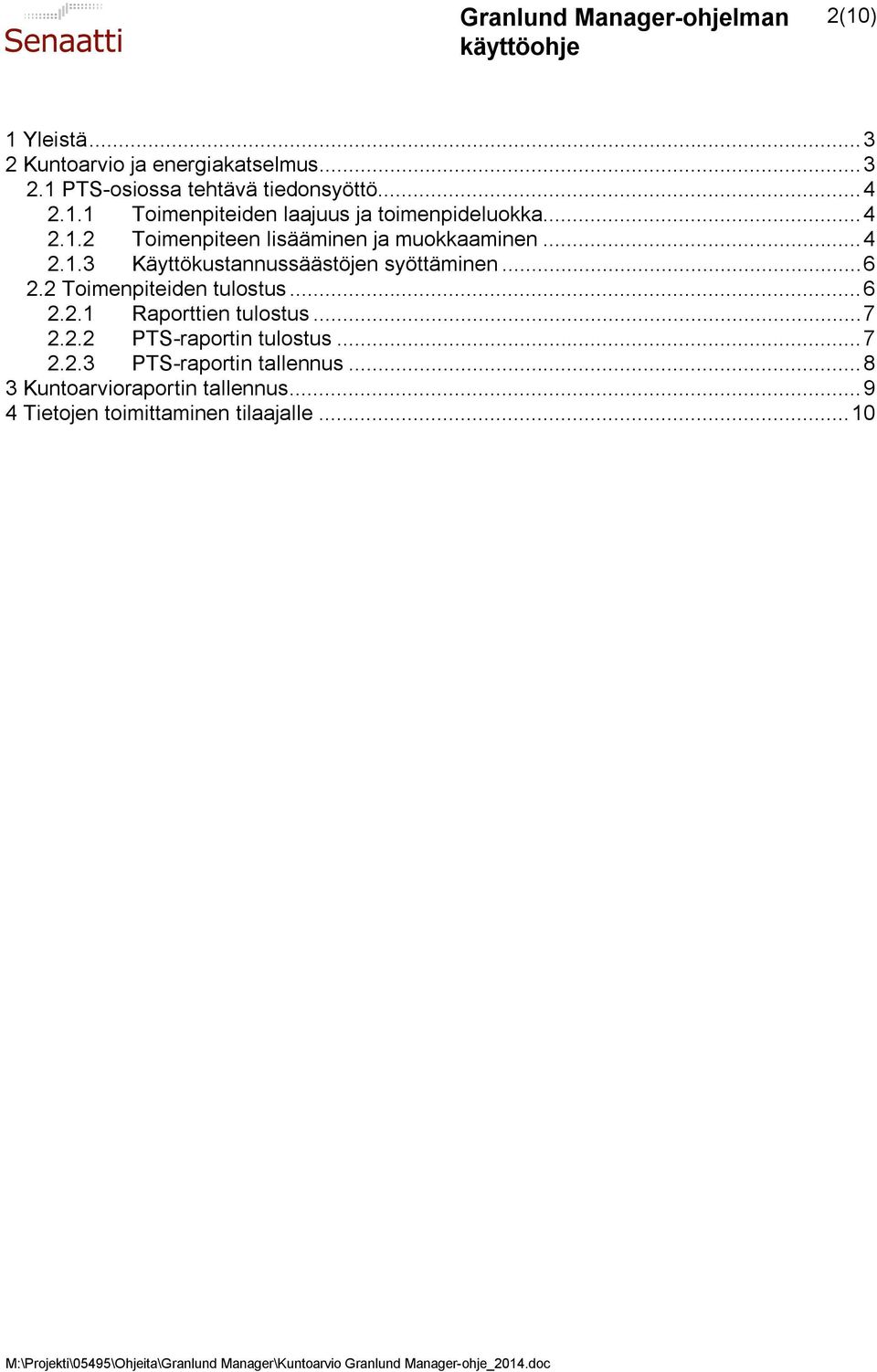 2 Toimenpiteiden tulostus... 6 2.2.1 Raporttien tulostus... 7 2.2.2 PTS-raportin tulostus... 7 2.2.3 PTS-raportin tallennus.