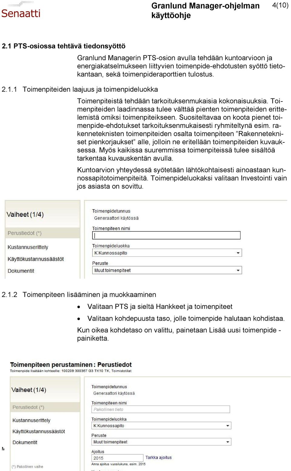 tulostus. 2.1.1 Toimenpiteiden laajuus ja toimenpideluokka Toimenpiteistä tehdään tarkoituksenmukaisia kokonaisuuksia.